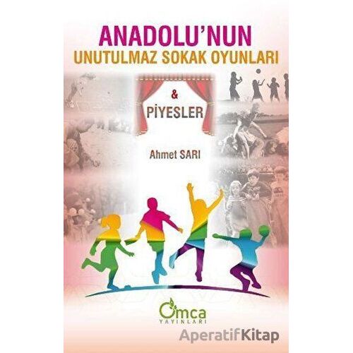 Anadolunun Unutulmaz Sokak Oyunları - Ahmet Sarı - Omca Yayınları