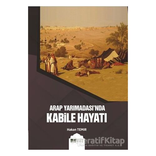 Arap Yarımadası’nda Kabile Hayatı - Hakan Temir - Siyer Yayınları