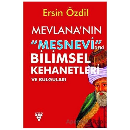 Mevlananın Mesnevideki Bilimsel Kehanetleri ve Bulguları - Ersin Özdil - Urzeni Yayıncılık