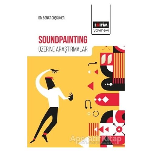 Soundpainting Üzerine Araştırmalar - Sonat Coşkuner - Eğitim Yayınevi - Bilimsel Eserler