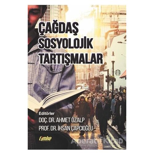 Çağdaş Sosyolojik Tartışmalar - Ahmet Özalp - Çimke Yayınevi