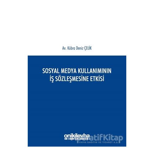 Sosyal Medya Kullanımının İş Sözleşmesine Etkisi - Kübra Deniz Çelik - On İki Levha Yayınları