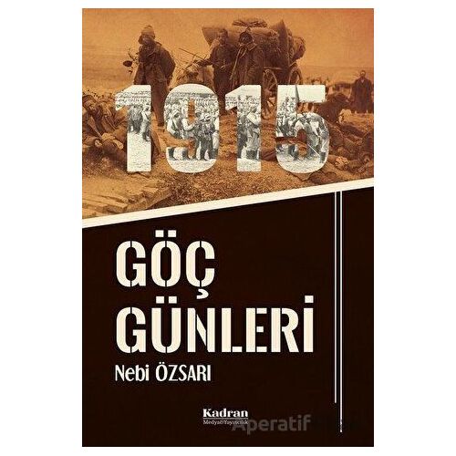 1915 Göç Günleri - Nebi Özsarı - Kadran Medya Yayıncılık