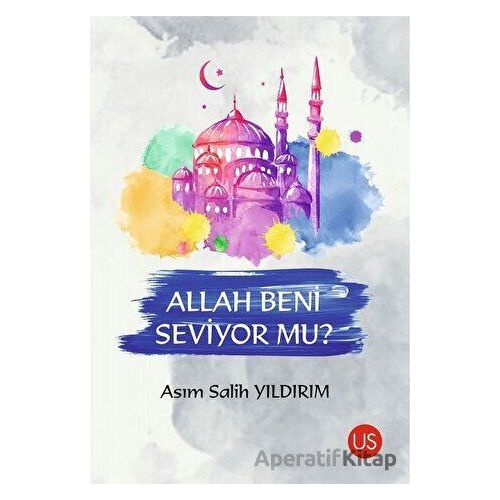 Allah Beni Seviyor mu? - Asım Salih Yıldırım - US Yayınları