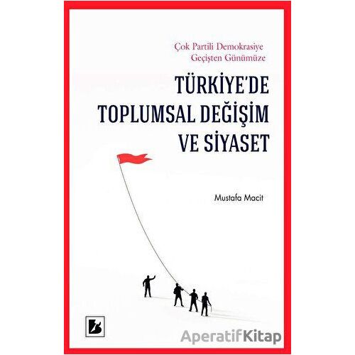 Türkiye’de Toplumsal Değişim ve Siyaset - Mustafa Macit - Bir Yayıncılık