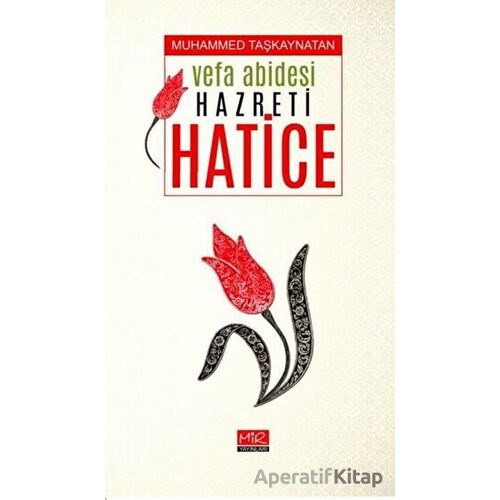 Vefa Abidesi Hazreti Hatice - Muhammed Taşkaynatan - Mir Yayınları