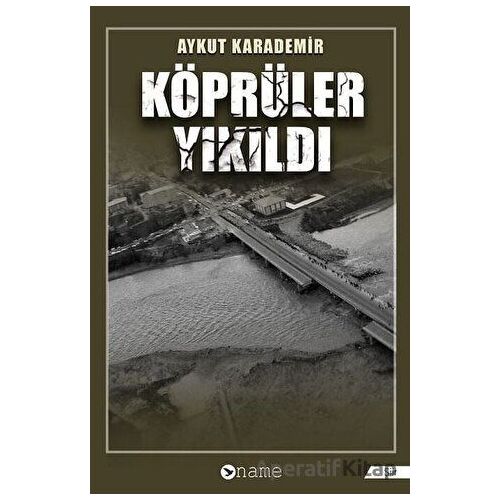 Köprüler Yıkıldı - Aykut Karademir - Name Yayınları