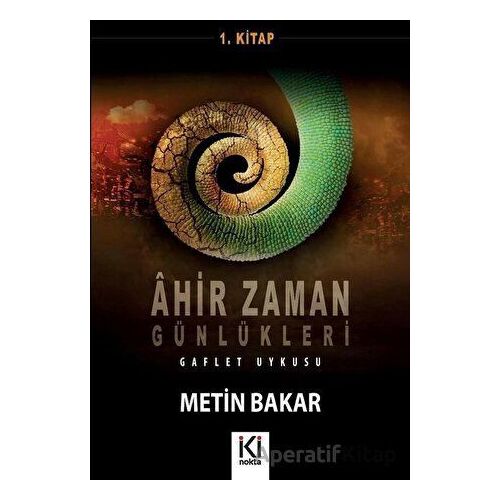 Ahir Zaman Günlükleri 1 - Metin Bakar - İki Nokta Kitabevi
