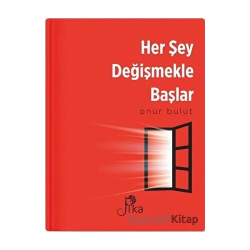 Her Şey Değişmekle Başlar - Onur Bulut - Pika Yayınevi