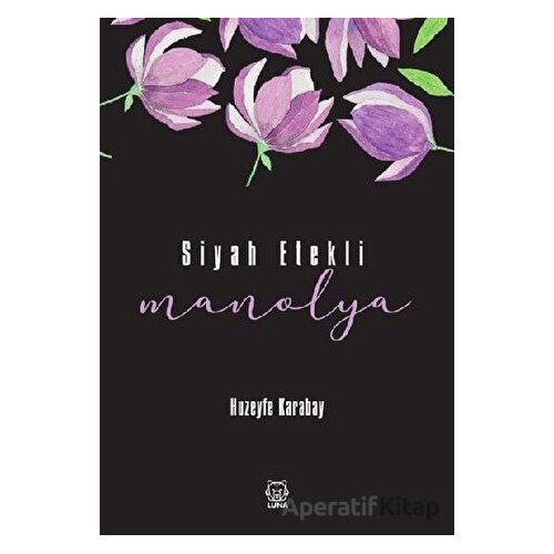 Siyah Etekli Manolya - Huzeyfe Karabay - Luna Yayınları