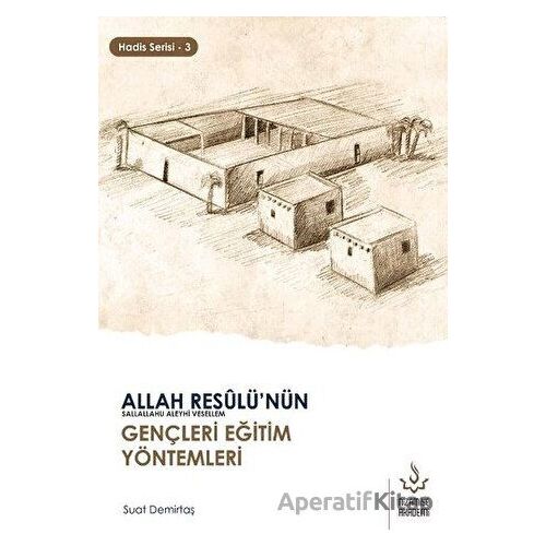 Allah Resulünün Gençleri Eğitim Yöntemleri - Hadis Serisi 3