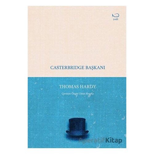 Casterbridge Başkanı - Thomas Hardy - Yedi Yayınları
