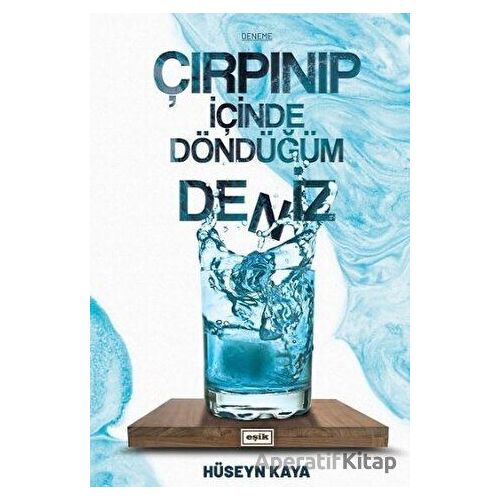 Çırpınıp İçinde Döndüğüm Deniz - Hüseyn Kaya - Eşik Yayınları