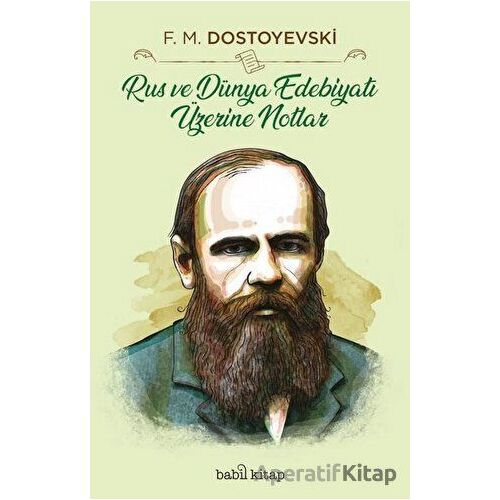 Rus ve Dünya Edebiyatı Üzerine Notlar - Fyodor Mihayloviç Dostoyevski - Babil Kitap