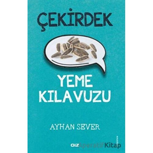 Çekirdek Yeme Kılavuzu - Ayhan Sever - Giz Kitap