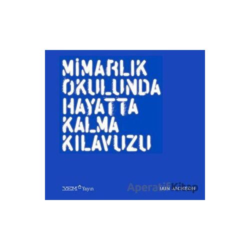 Mimarlık Okulunda Hayatta Kalma Kılavuzu - Iain Jackson - YEM Yayın