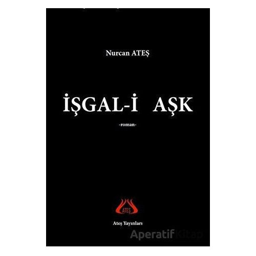 İşgal-i Aşk - Nurcan Ateş - Ateş Yayınları