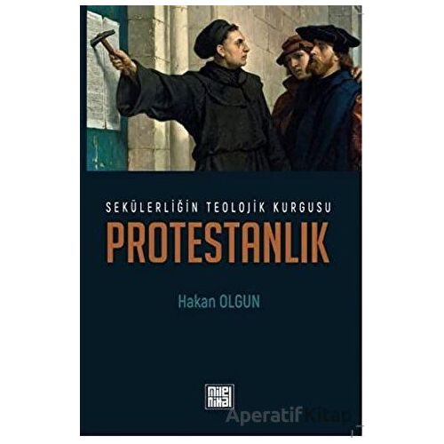 Sekülerliğin Teolojik Kurgusu Protestanlık - Hakan Olgun - MilelNihal