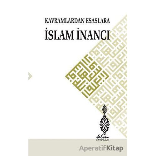 Kavramlardan Esaslara İslam İnancı - Mustafa Sönmez - Klm Yayınları