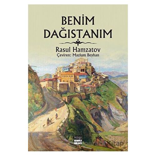 Benim Dağıstanım - Rasul Hamzatov - Koyu Siyah Kitap