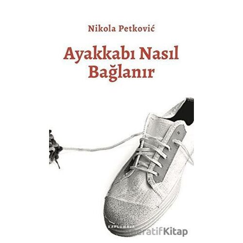 Ayakkabı Nasıl Bağlanır - Nikola Petkoviç - Kaplumbaa Kitap