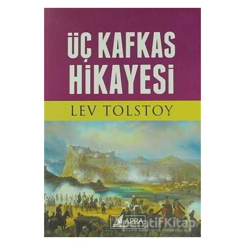 Üç Kafkas Hikayesi - Lev Nikolayeviç Tolstoy - Apra Yayıncılık