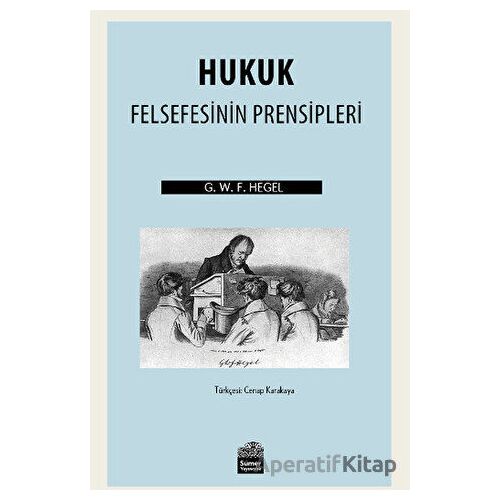 Hukuk Felsefesinin Prensipleri - Georg Wilhelm Friedrich Hegel - Sümer Yayıncılık