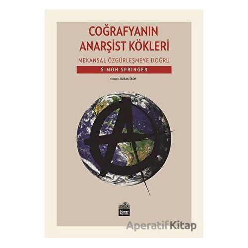 Coğrafyanın Anarşist Kökleri - Simon Springer - Sümer Yayıncılık
