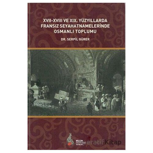 17. - 18. ve 19. Yüzyıllarda Fransız Seyahatnamelerinde Osmanlı Toplumu