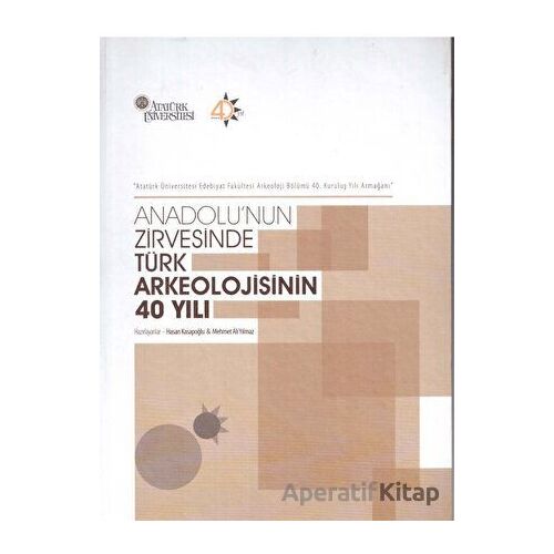 Anadolunun Zirvesinde Türk Arkeolojisinin 40 Yılı - Hasan Kasapoğlu - Bilgin Kültür Sanat Yayınları