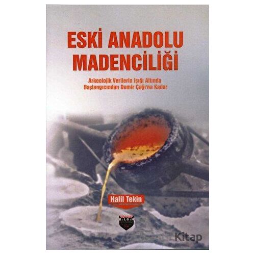 Eski Anadolu Madenciliği - Halil Tekin - Bilgin Kültür Sanat Yayınları