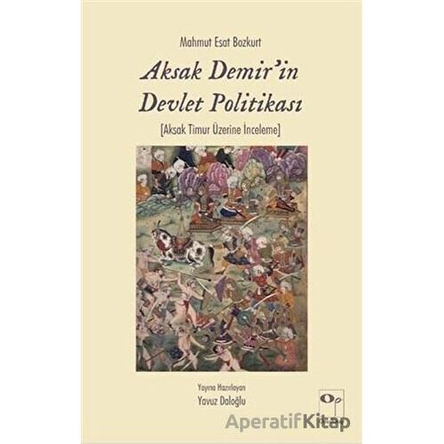 Aksak Demirin Devlet Politikası - Mahmut Esat Bozkurt - OpusKitap