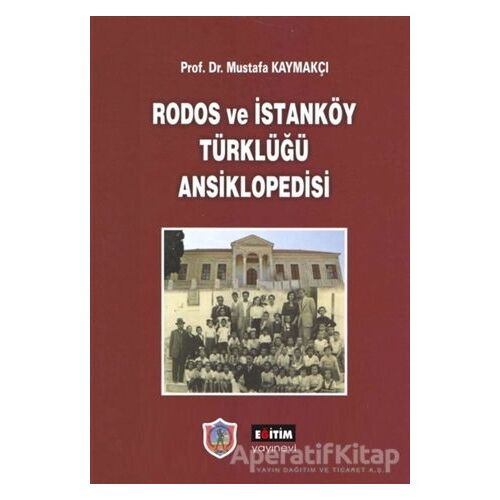 Rodos ve İstanköy Türklüğü Ansiklopedisi - Mustafa Kaymakçı - Eğitim Yayınevi - Bilimsel Eserler