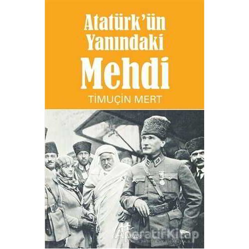 Atatürkün Yanındaki Mehdi - Timuçin Mert - Hükümdar Yayınları