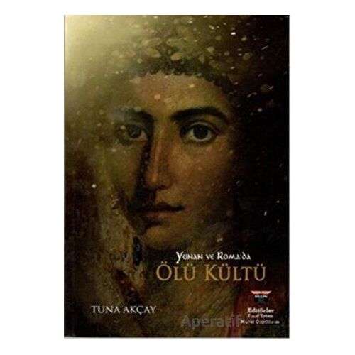 Yunan ve Romada Ölü Kültü - Tuna Akçay - Bilgin Kültür Sanat Yayınları