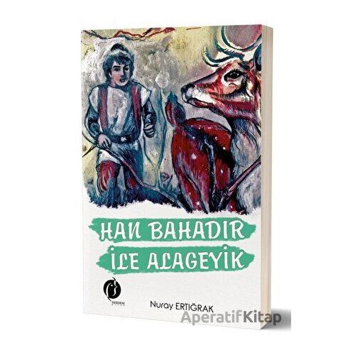 Han Bahadır İle Alageyik - Nuray Ertığrak - Herdem Kitap