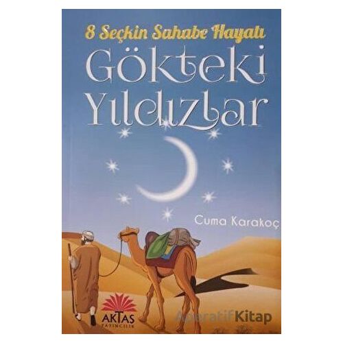Gökteki Yıldızlar - 8 Seçkin Sahabe Hayatı - Cuma Karakoç - Aktaş Yayıncılık