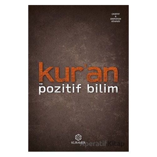 Kur’an ve Pozitif Bilim - İlmi Toplantılar Serisi - Kolektif - Kuramer Yayınları