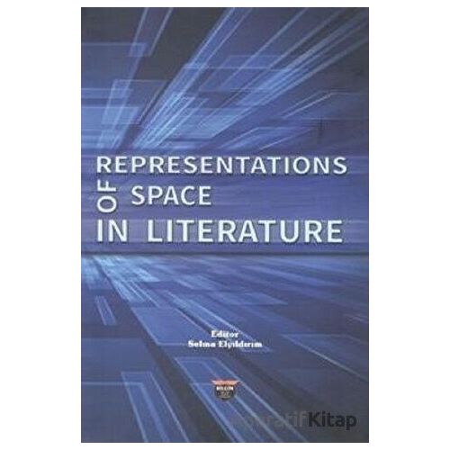 Representations of Space in Literature - Selma Elyıldırım - Bilgin Kültür Sanat Yayınları