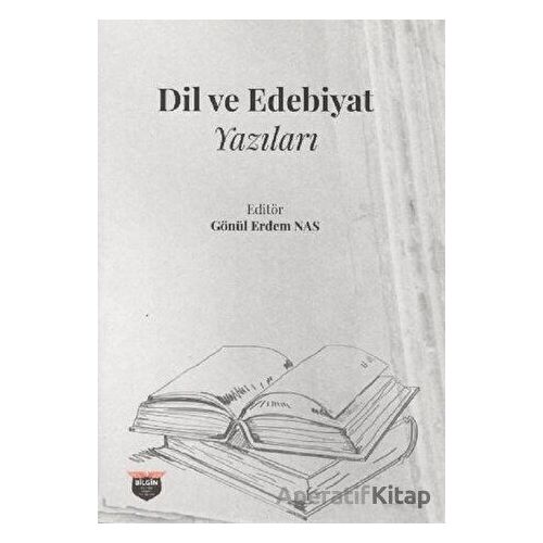 Dil ve Edebiyat Yazıları - Gönül Erdem Nas - Bilgin Kültür Sanat Yayınları