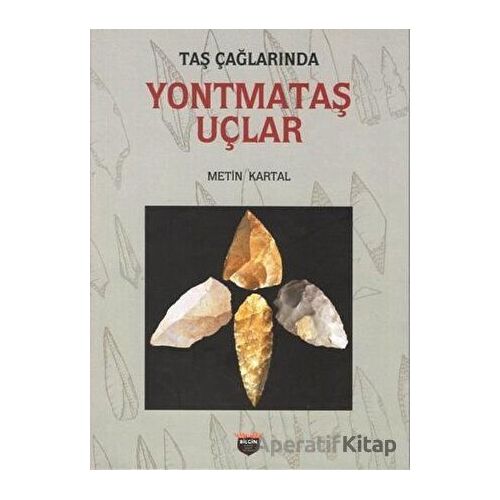 Taş Çağlarında Yontmataş Uçlar - Metin Kartal - Bilgin Kültür Sanat Yayınları