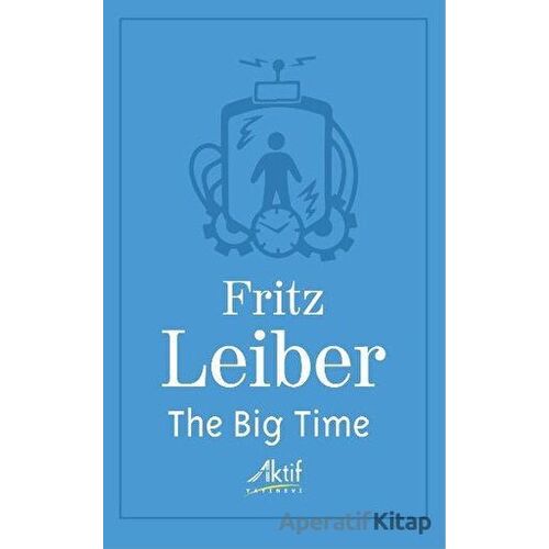The Big Time - Fritz Leiber - Aktif Yayınevi