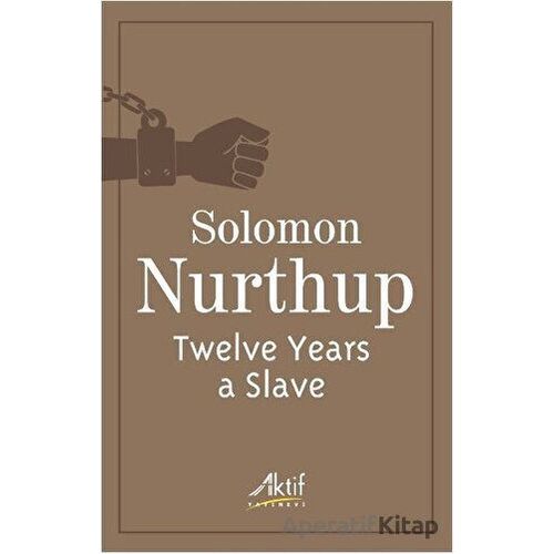 Twelve Years a Slave - Solomon Nurthup - Aktif Yayınevi