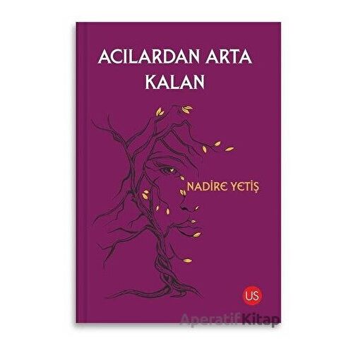 Acılardan Arta Kalan - Nadire Yetiş - US Yayınları