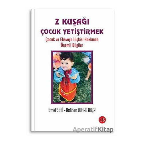 Z Kuşağı Çocuk Yetiştirmek - Aslıhan Duran Akça - US Yayınları