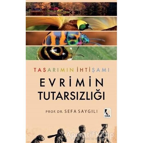 Tasarımın İhtişamı Evrimin Tutarsızlığı - Sefa Saygılı - Çıra Yayınları