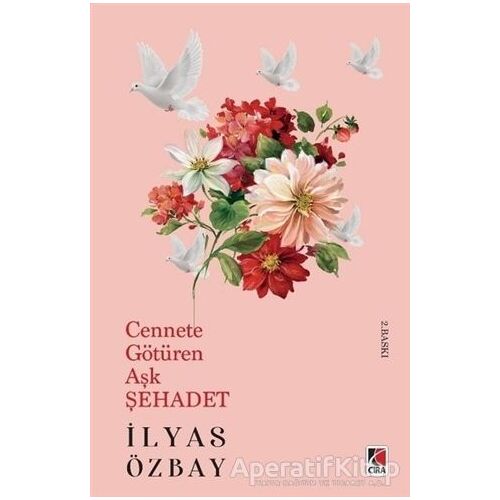 Cennete Götüren Aşk Şehadet - İlyas Özbay - Çıra Yayınları