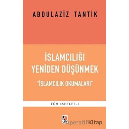 İslamcılığı Yeniden Düşünmek - Abdulaziz Tantik - Çıra Yayınları