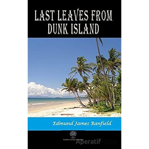 Last Leaves from Dunk Island - Edmund James Banfield - Platanus Publishing