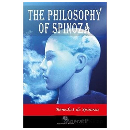 The Philosophy of Spinoza - Benedict De Spinoza - Platanus Publishing